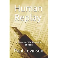 Human Replay: A Theory of the Evolution of Media