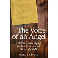 The Voice of an Angel: A Mother&rsquo;&rsquo;s guide to grief and how to thrive after the loss of a child