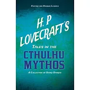 H. P. Lovecraft&rsquo;&rsquo;s Tales in the Cthulhu Mythos - A Collection of Short Stories (Fantasy and Horror Classics)