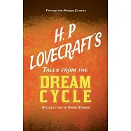 H. P. Lovecraft&rsquo;&rsquo;s Tales from the Dream Cycle - A Collection of Short Stories (Fantasy and Horror Classics)