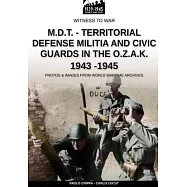 M.D.T. - Territorial Defense Militia and Civic Guards in the O.Z.A.K. 1943-1945