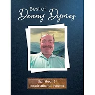 Best of Denny Dymes Spiritual and Inspirational Poems
