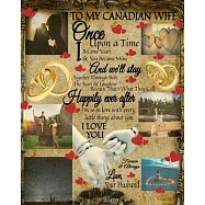 To My Canada Wife Once Upon A Time I Became Yours & You Became Mine And We&rsquo;&rsquo;ll Stay Together Through Both The Tears