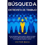 B&uacute;squeda & Entrevista De Trabajo, Libro 2 En 1: Formas De Destacar Entre La Gente Y Obtener El Trabajo De Sus Sue&ntilde;os