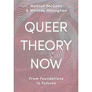 Queer Theory Now: From Foundations to Futures