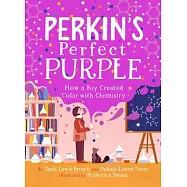 Perkin’’s Perfect Purple: How a Boy Created Color with Chemistry