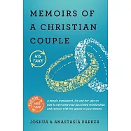 Memoirs of a Christian Couple: A deeply transparent, his-and-hers take on how to overcome your past failed