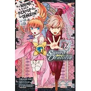Is It Wrong to Try to Pick Up Girls in a Dungeon? on the Side: Sword Oratoria, Vol. 12 (Manga)