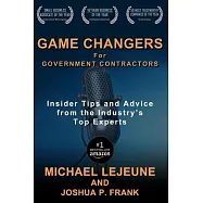 Game Changers for Government Contractors: Insider Tips and Advice from the Industry&rsquo;&rsquo;s Top Experts