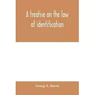 A treatise on the law of identification, a separate branch of the law of evidence; Identity of Persons and