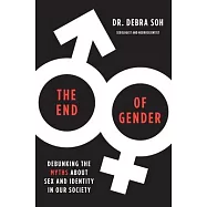 The End of Gender: Debunking the Myths about Sex and Identity in Our Society