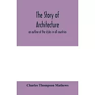 The story of architecture: an outline of the styles in all countries