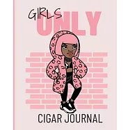 Girls Only Cigar Journal: Aficionado Cigar Bar Gift Cigarette Notebook Humidor Rolled Bundle Flavors Strength Cigar