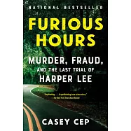 Furious Hours: Murder, Fraud, and the Last Trial of Harper Lee