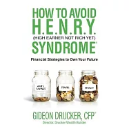 How to Avoid H. E. N. R. Y. Syndrome (High Earner Not Rich Yet): Financial Strategies to Own Your Future