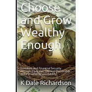 Choose and Grow Wealthy Enough: Freedom and Financial Security through Equitable-Interest Ownership and Personal