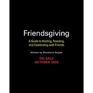 Friendsgiving: A Guide to Hosting, Roasting, and Celebrating with Friends