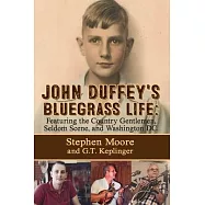 John Duffey&rsquo;&rsquo;s Bluegrass Life: Featuring the Country Gentlemen, Seldom Scene, and Washington, D.C.