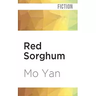 Red Sorghum: A Novel of China