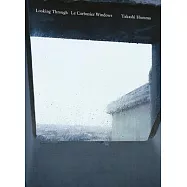 Takashi Homma: Looking Through / Le Corbusier Windows