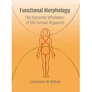 Functional Morphology: The Dynamic Wholeness of the Human Organism