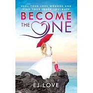 Become The One: Heal Your Love Wounds and Find Your Inner Soul Mate