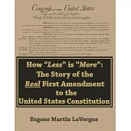 How "Less" is "More": The Story of the Real First Amendment to the United States Constitution: Academic Version