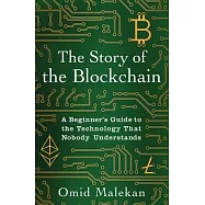 The Story of the Blockchain: A Beginner’’s Guide to the Technology That Nobody Understands