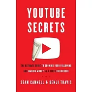 YouTube Secrets: The Ultimate Guide to Growing Your Following and Making Money as a Video Influencer