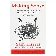 Making Sense: Conversations on Consciousness, Morality, and the Future of Humanity