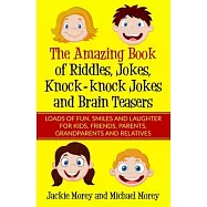 The Amazing Book of Riddles, Jokes, Knock-knock Jokes and Brain Teasers: Loads of FUN, Smiles and Laughter for Kids
