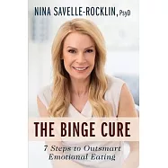 The Binge Cure: 7 Steps To Outsmart Emotional Eating