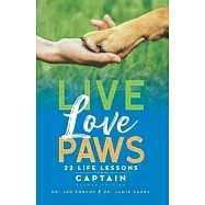 Live Love Paws: 22 Life Lessons from Captain