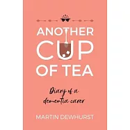 Another Cup of Tea: Diary of a dementia carer
