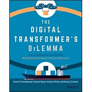 The Digital Transformer’’s Dilemma: How to Energize Your Core Business While Building Disruptive Products and Services