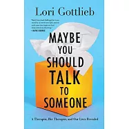 Maybe You Should Talk to Someone: A Therapist, Her Therapist, and Our Lives Revealed