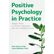 Positive Psychology in Practice: Simple Tools to Pursue Happiness and Live Authentically