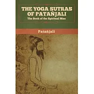 The Yoga Sutras of Patanjali: The Book of the Spiritual Man