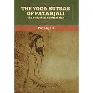The Yoga Sutras of Patanjali: The Book of the Spiritual Man