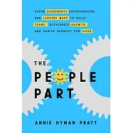 The People Part: How Leading-Edge Entrepreneurs Build Pro Teams, Drive Extraordinary Results, and Banish Burnout for Good