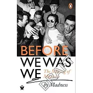 Before We Was We: The Making of Madness by Madness