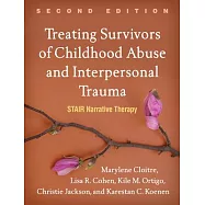 Treating Survivors of Childhood Abuse and Interpersonal Trauma, Second Edition: Stair Narrative Therapy