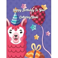 Happy Birthday To You Coloring Book: Coloring Birthday Book, Wonderful Surprise Gift to create great memories, Art