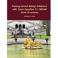 Prolong Human Being&Otilde;s Existence with Gao&Otilde;s Equation E = 7B2^44 (Font 14 version)