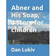 Abner and His Soap, a story for children