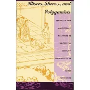 Misers, Shrews, and Polygamists: Sexuality and Male-Female Relations in Eighteenth-Century Chinese Fiction