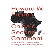 China’’s Second Continent: How a Million Migrants Are Building a New Empire in Africa