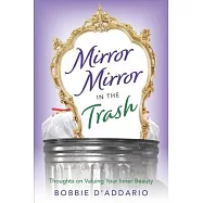 Mirror Mirror In the Trash: Thoughts on Valuing Your Inner Beauty