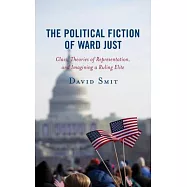 The Political Fiction of Ward Just: Class, Theories of Representation, and Imagining a Ruling Elite