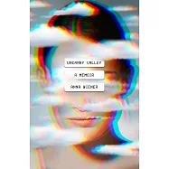 Uncanny Valley: A Memoir